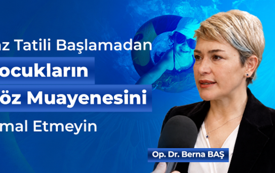 Yaz Tatili Başlamadan Çocukların Göz Muayenesini İhmal Etmeyin