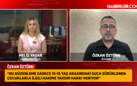 Av. Özkan Öztürk: Düzenleme, 15-18 yaş grubunda hakime takdir yetkisi veriyor
