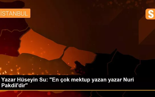 Yazar Hüseyin Su: 'En çok mektup yazan yazar Nuri Pakdil'dir'