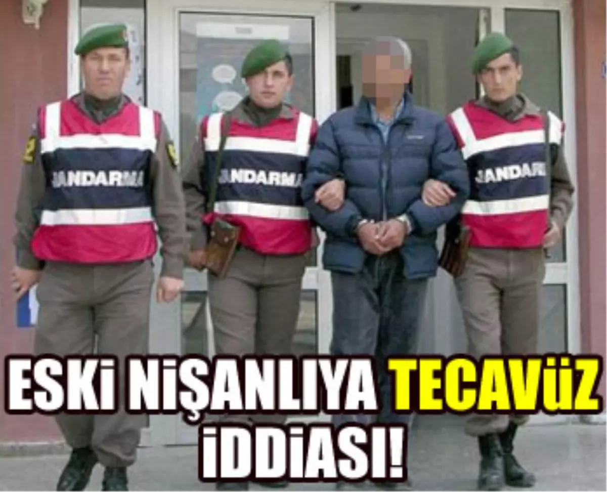 Eski Nişanlıya Tecavüz İddiası