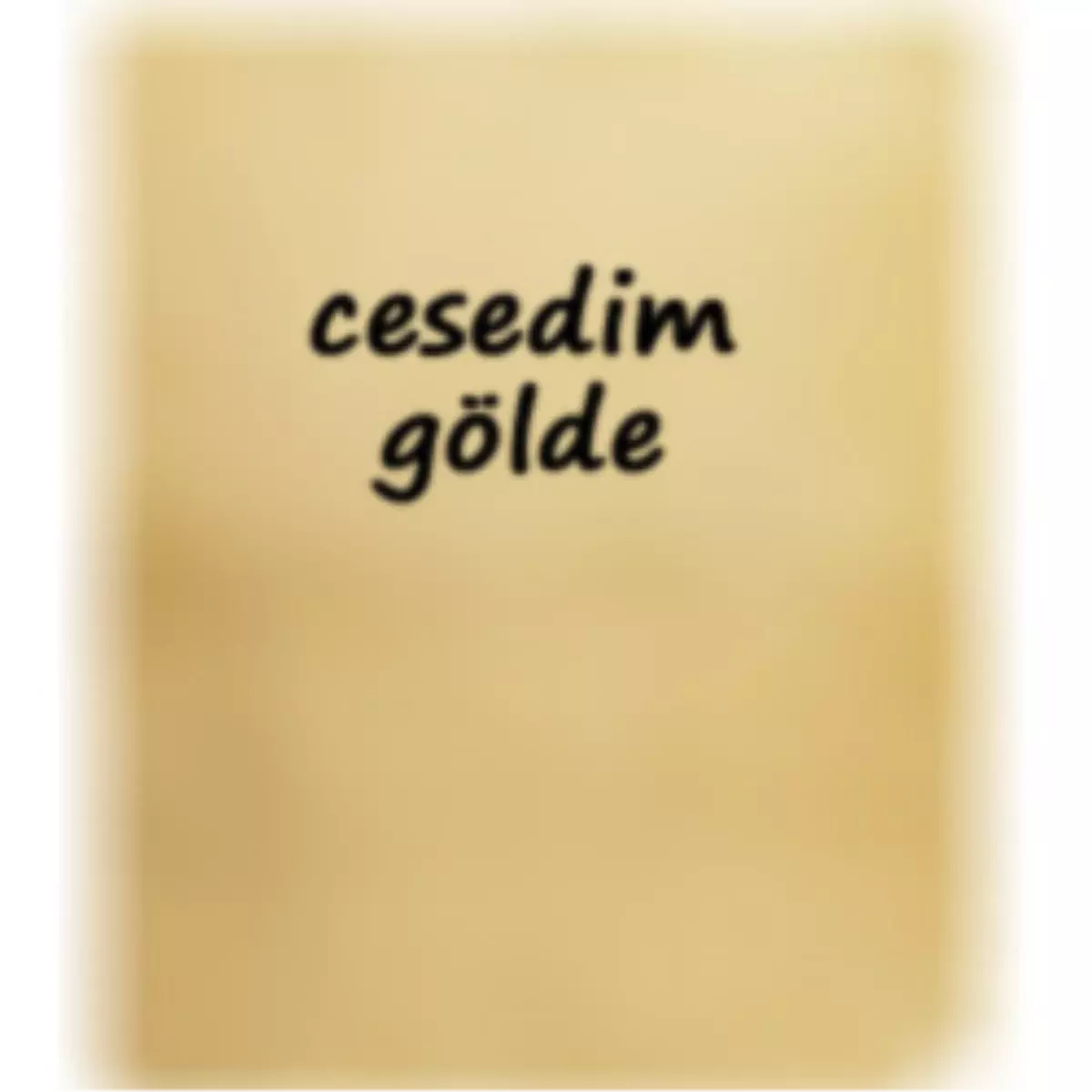 "Cesedim Gölde Olacak, Suyu Arayın"