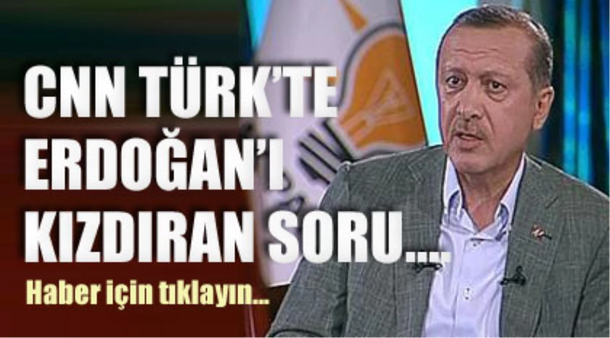 CNNTürk\'te Erdoğan\'ı Kızdıran Soru