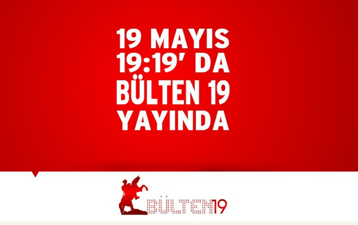19 Mayıs 1919'da 'Bülten 19' Yayında
