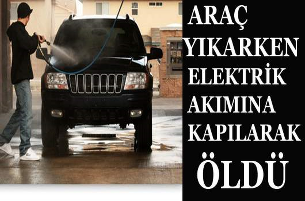 Araç Yıkarken Elektrik Akımına Kapılarak Öldü