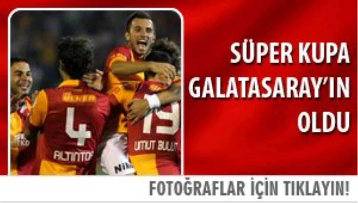 Süper Kupa Galatasaray\'ın Oldu