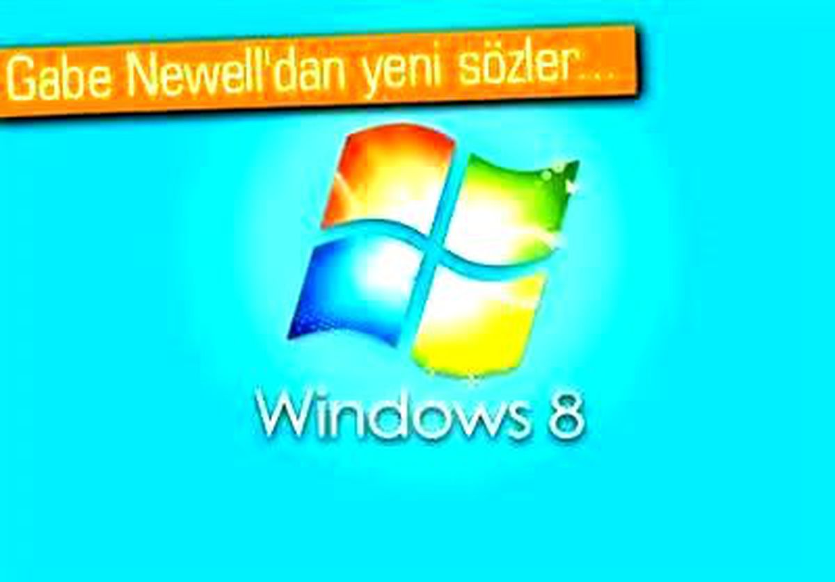 Gabe Newell: Windows 8 Hakkında Umarım Yanılırım