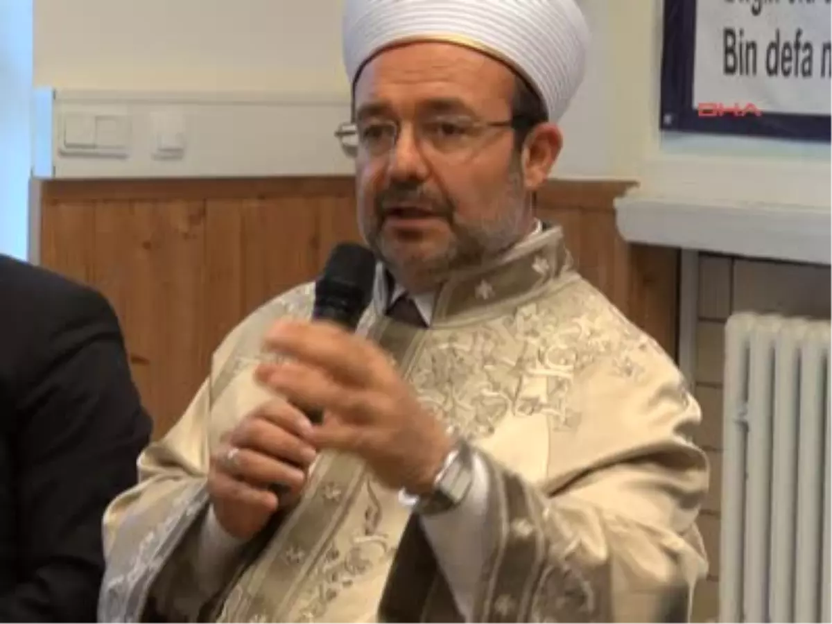 2 Diyanet İşleri Başkanı Görmez: \'Başbakan\'a O \'Ucube\' Kelimesini Sordum?