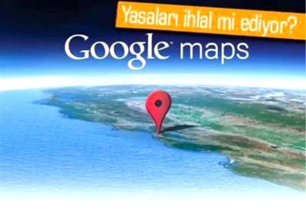 Google Maps Kanunları İhlal mi Ediyor?