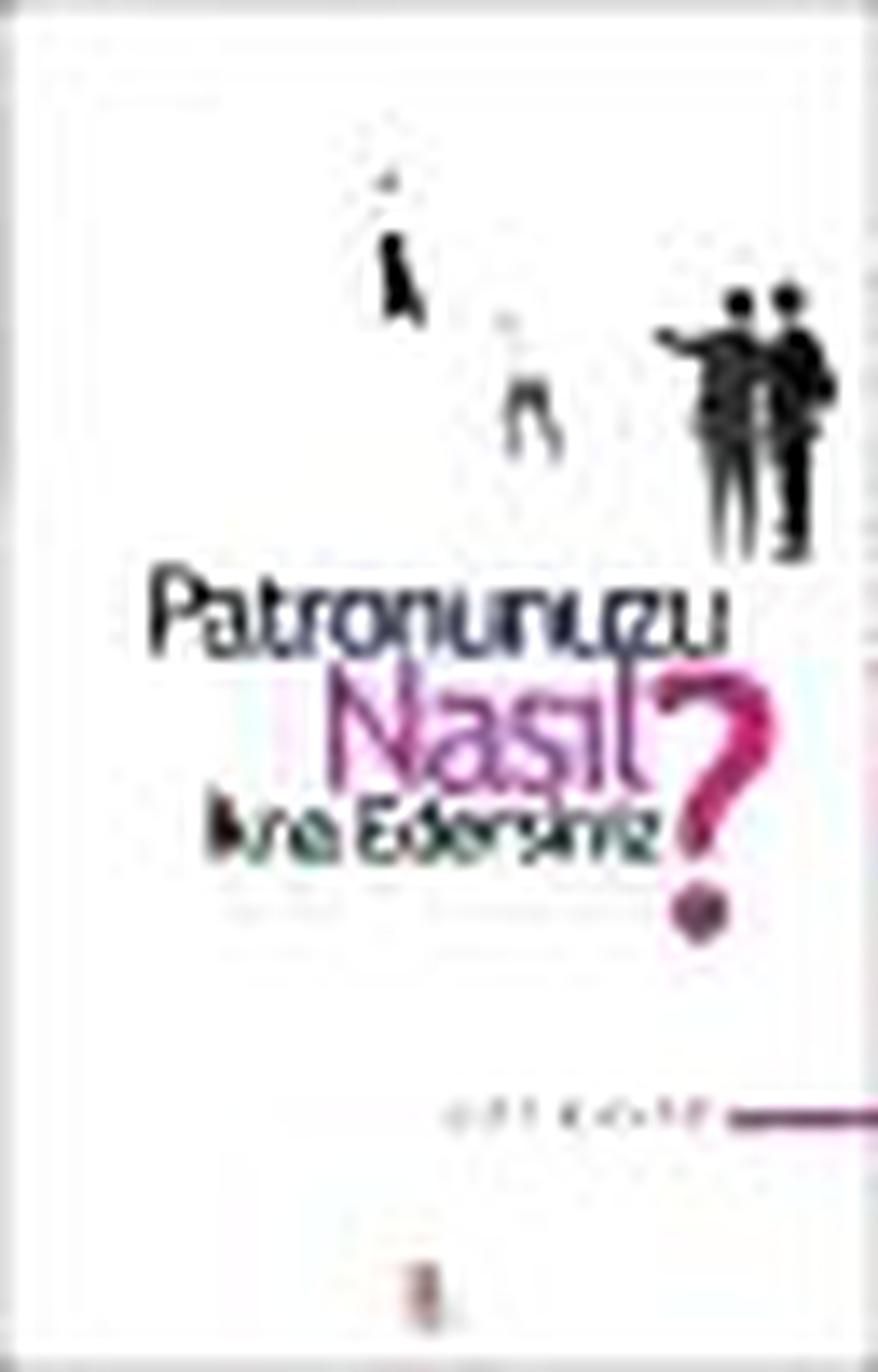 \'Patronunuzu Nasıl İkna Edersiniz\' Kitabı Çıktı