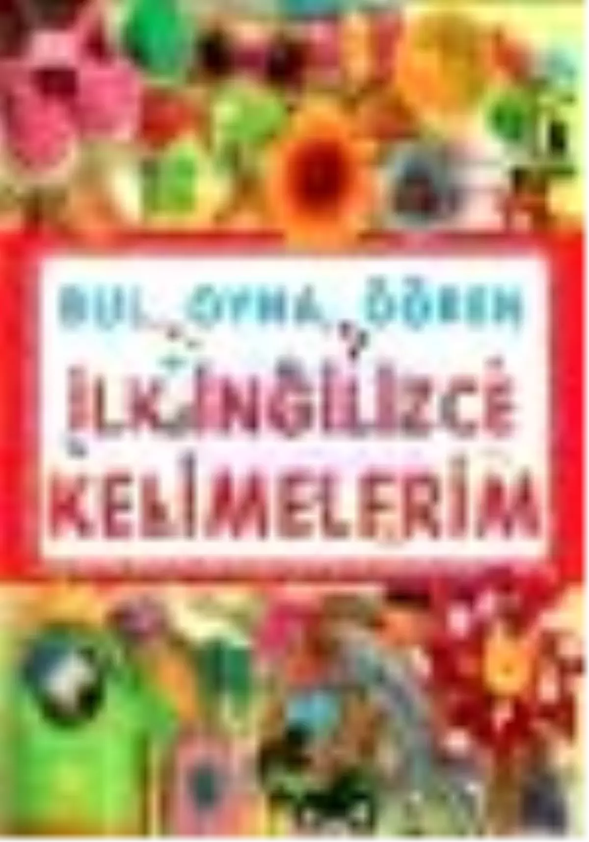 Bul, Oyna, Öğren İlk İngilizce Kelimelerim Kitabı