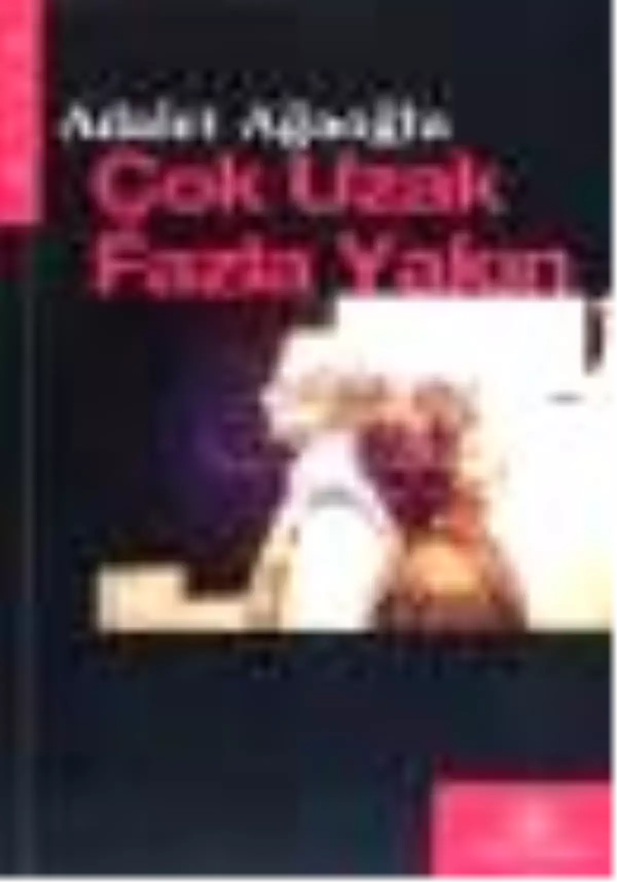 Çok Uzak - Fazla Yakın Kitabı