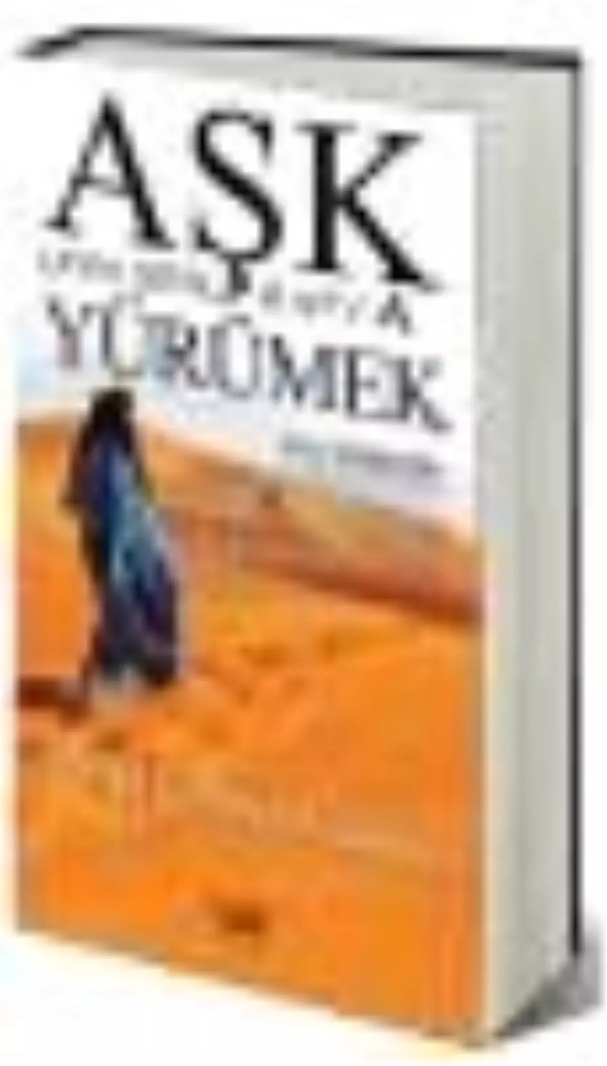 Aşk (Ayn, Şıyn, Kaf)'a Yürümek Kitabı