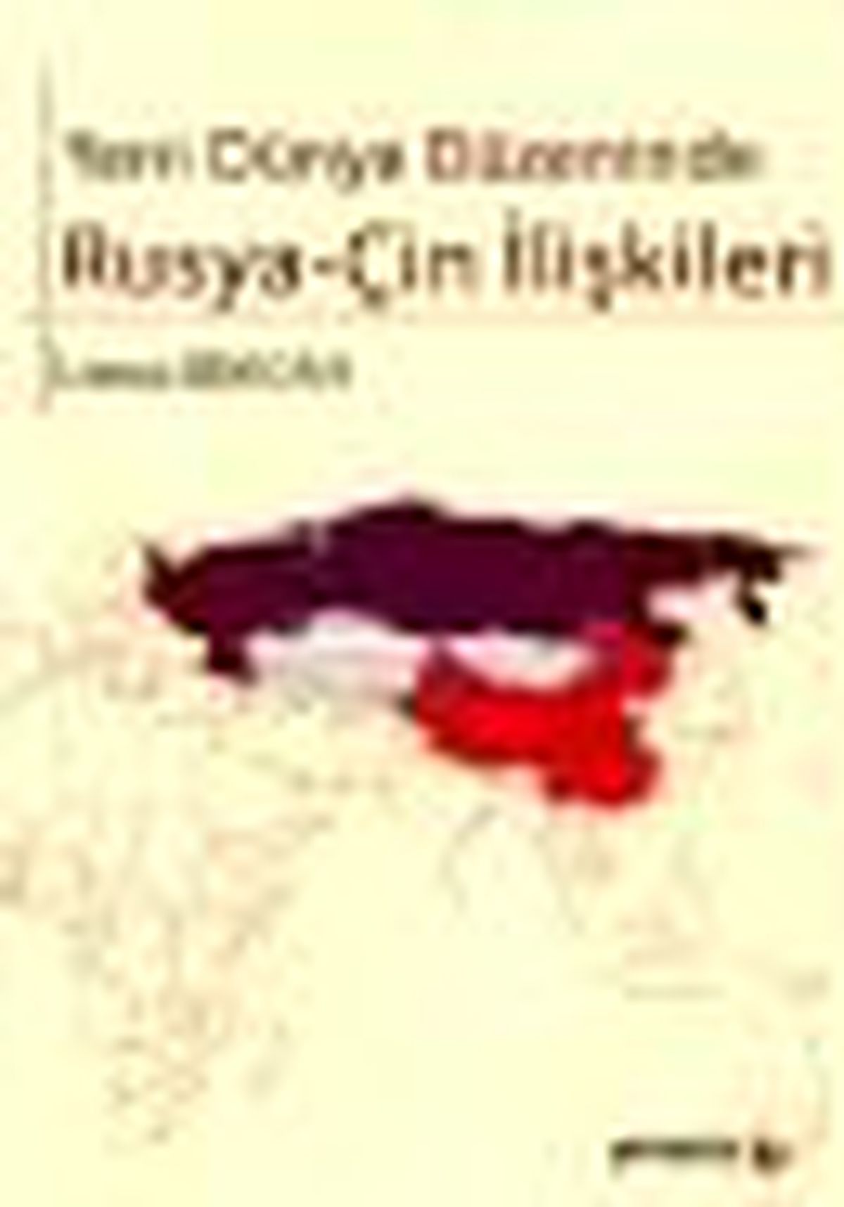Yeni Dünya Düzeninde Rusya - Çin İlişkileri Kitabı