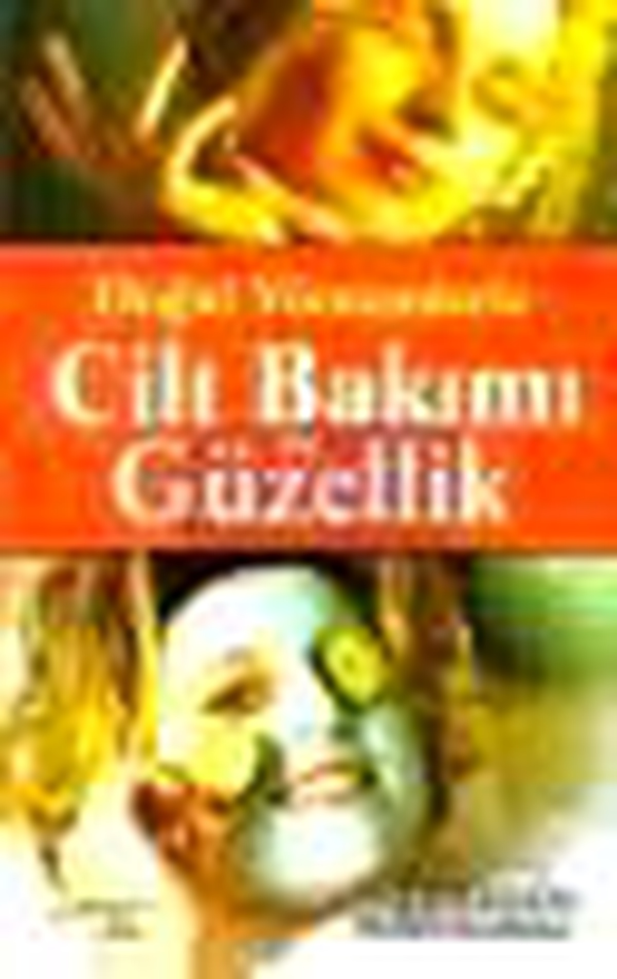 Doğal Yöntemlerle Cilt Bakımı ve Güzellik Kitabı