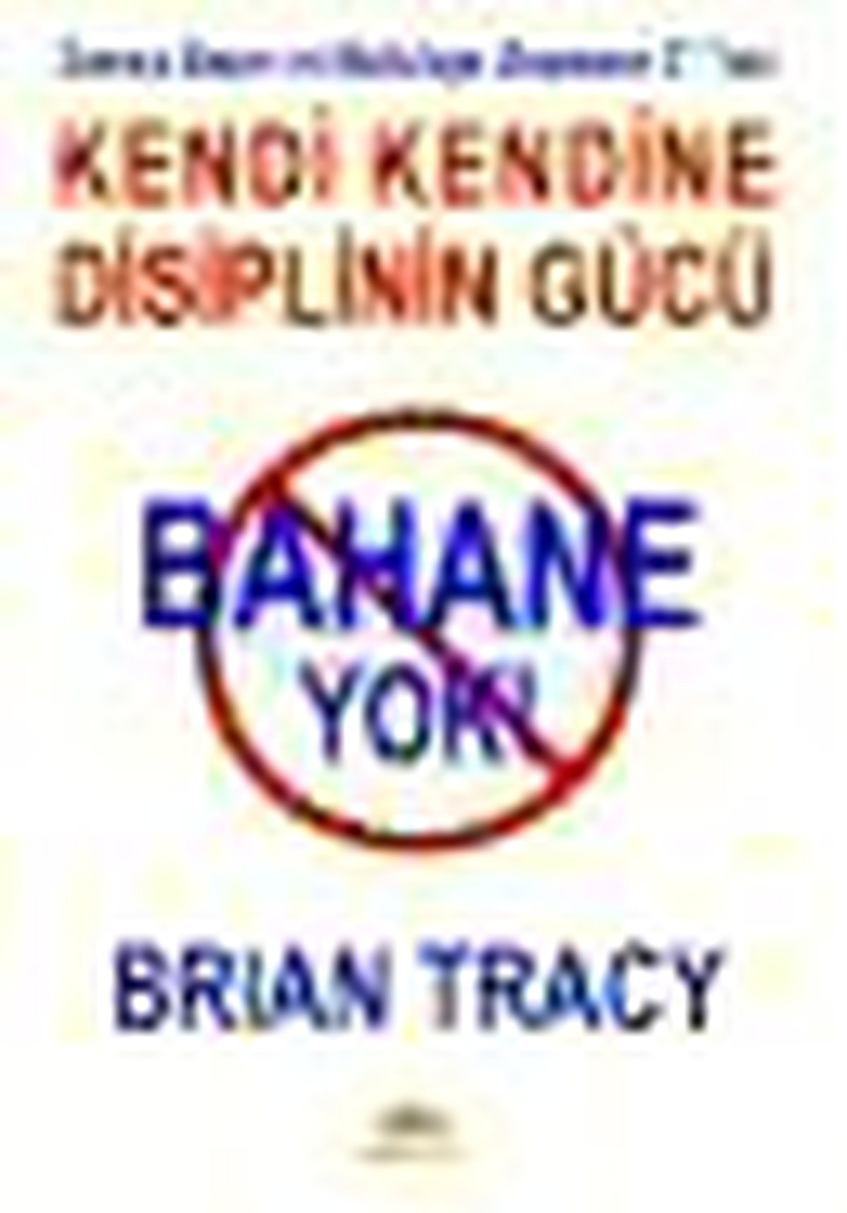 Bahane Yok - Kendi Kendine Disiplinin Gücü Kitabı