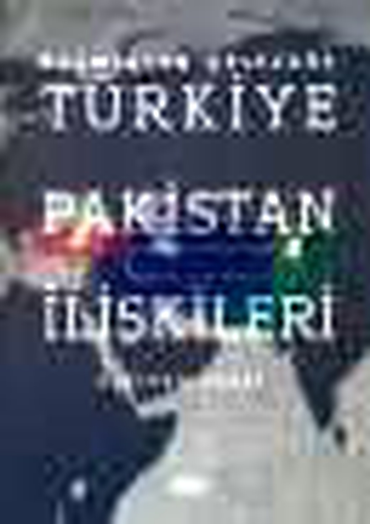 Geçmişten Geleceğe Türkiye Pakistan İlişkileri Kitabı