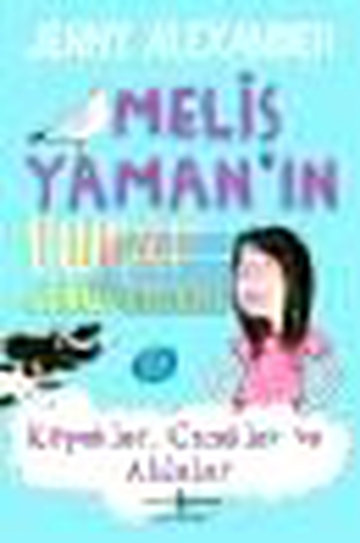 Melis Yaman\'ın Tuhaf Serüvenleri - Köpekler, Çiçekler ve Ablalar Kitabı