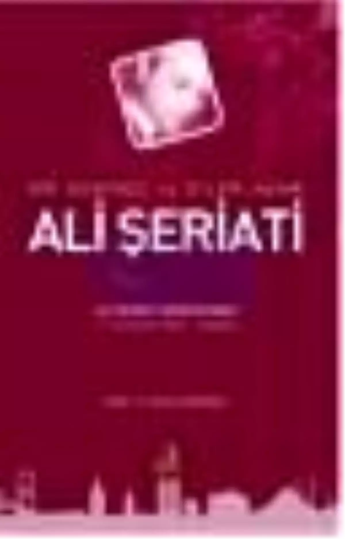 Bir Düşünce ve Eylem Adamı Ali Şeriati Kitabı