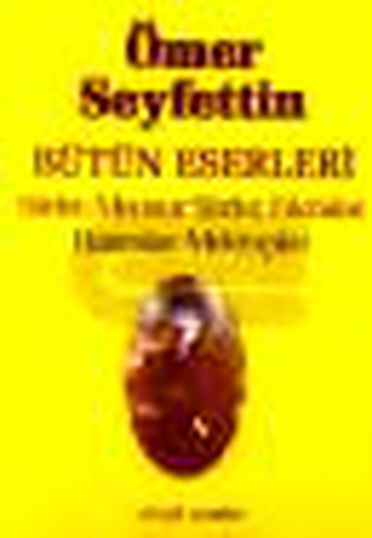 Ömer Seyfettin Bütün Eserleri Şiirler, Mensur Şiirler, Fıkralar, Hatıralar, Mektuplar Kitabı