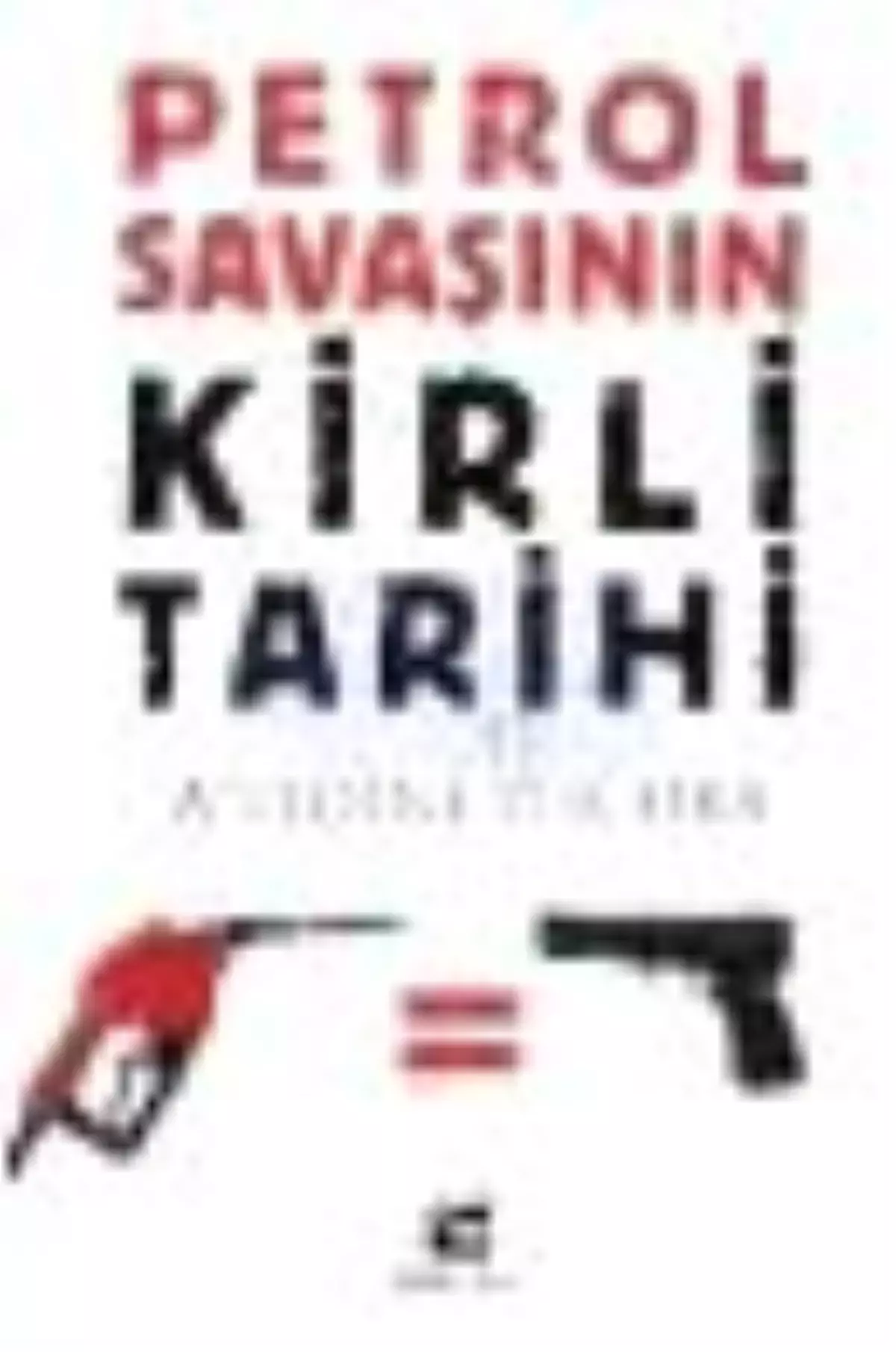 Petrol Savaşının Kirli Tarihi Kitabı