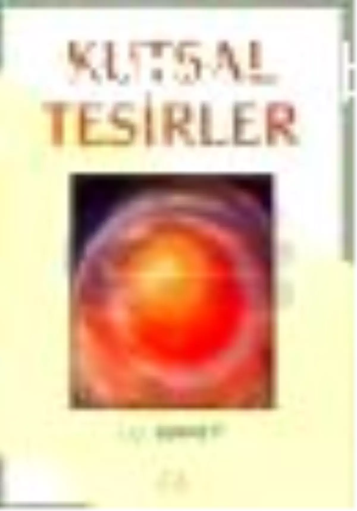 Kutsal Tesirler İnsan Hayatındaki Ruhsal Faaliyetler Kitabı