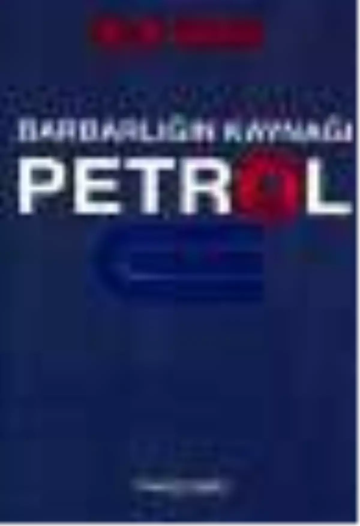 Barbarlığın Kaynağı Petrol Kitabı