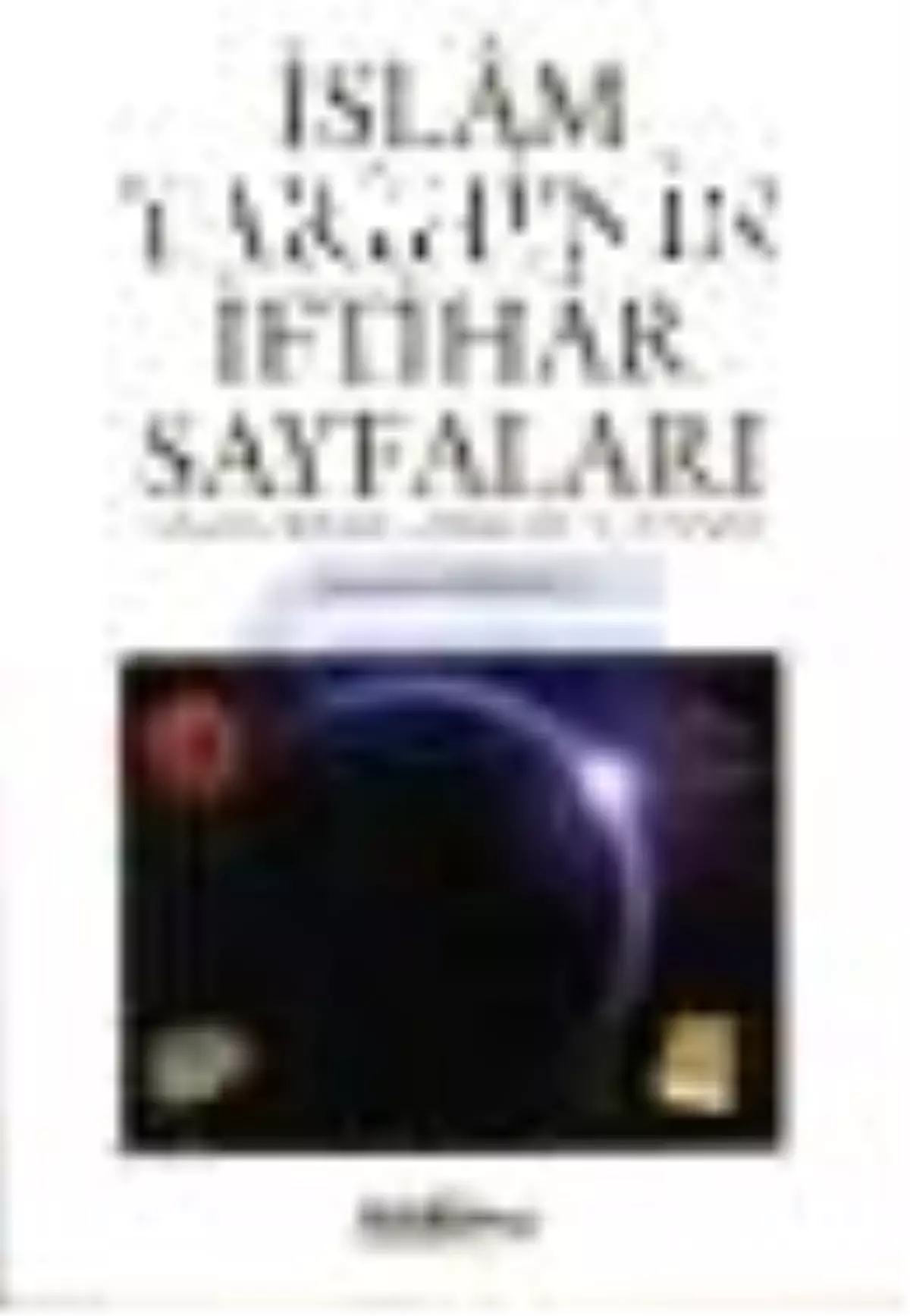 İslam Tarihi\'nin İftihar Sayfaları Kitabı