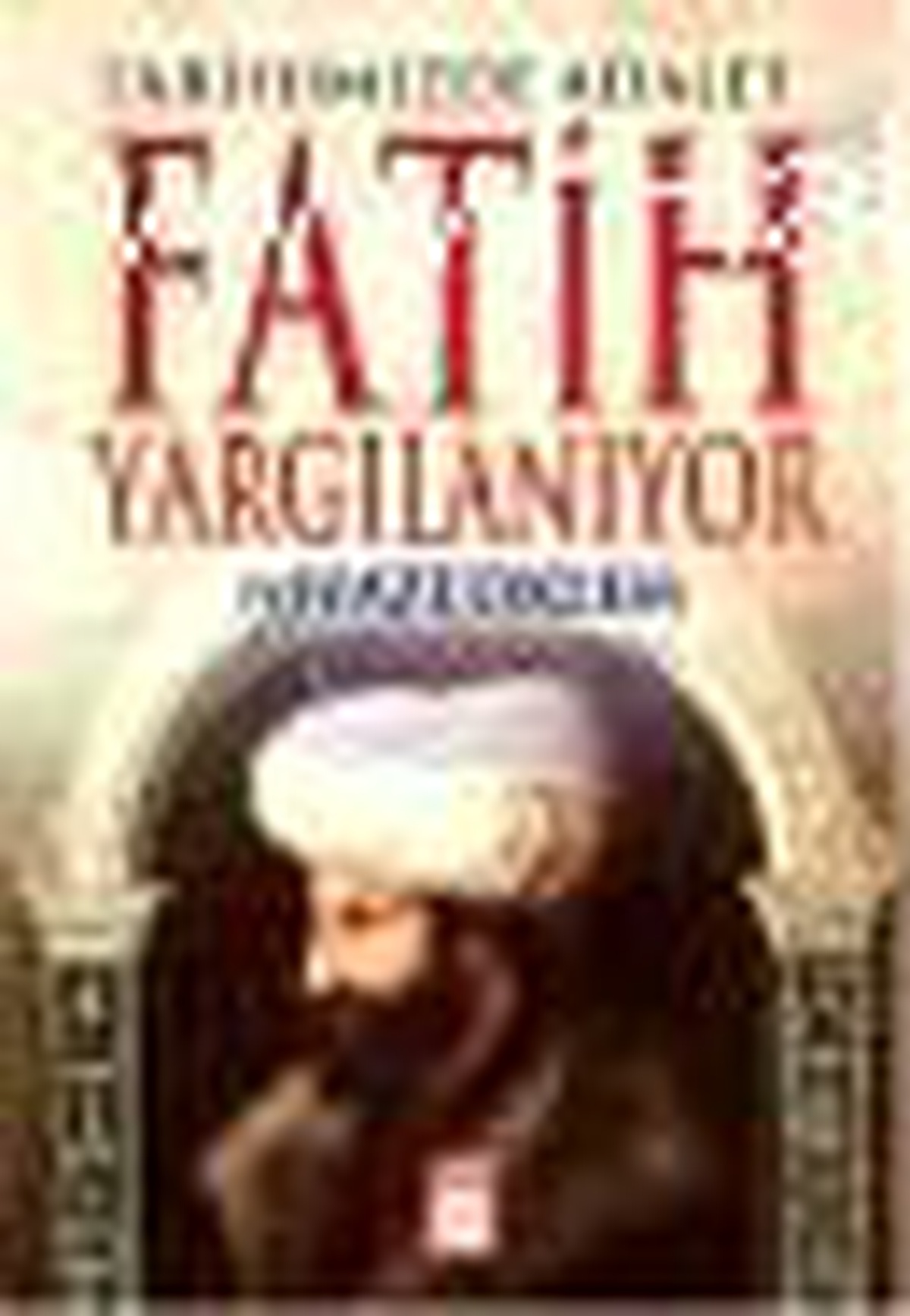 Fatih Yargılanıyor - Tarihimizde Adalet Kitabı