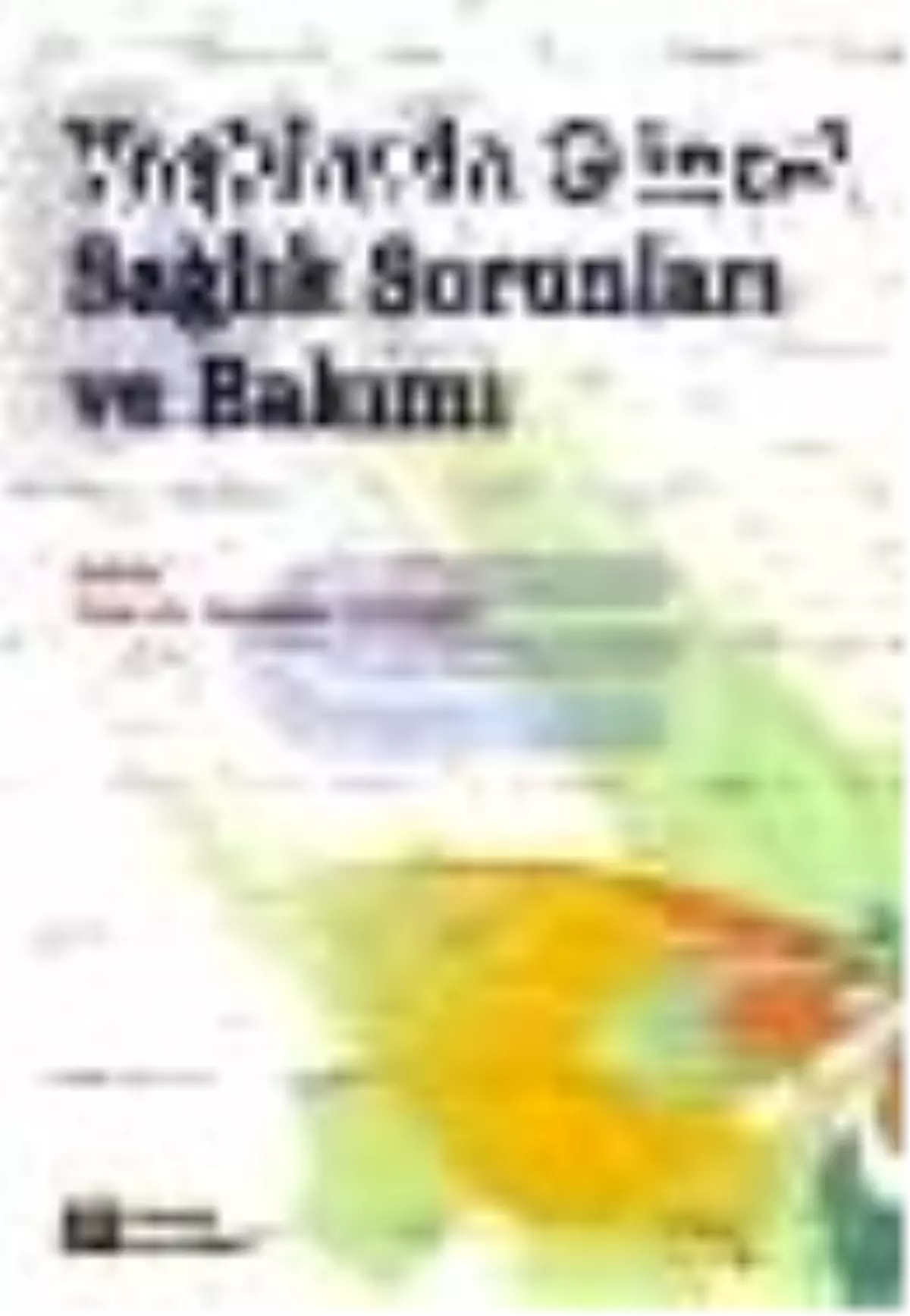 Yaşlılarda Güncel Sağlık Sorunları ve Bakımı Kitabı