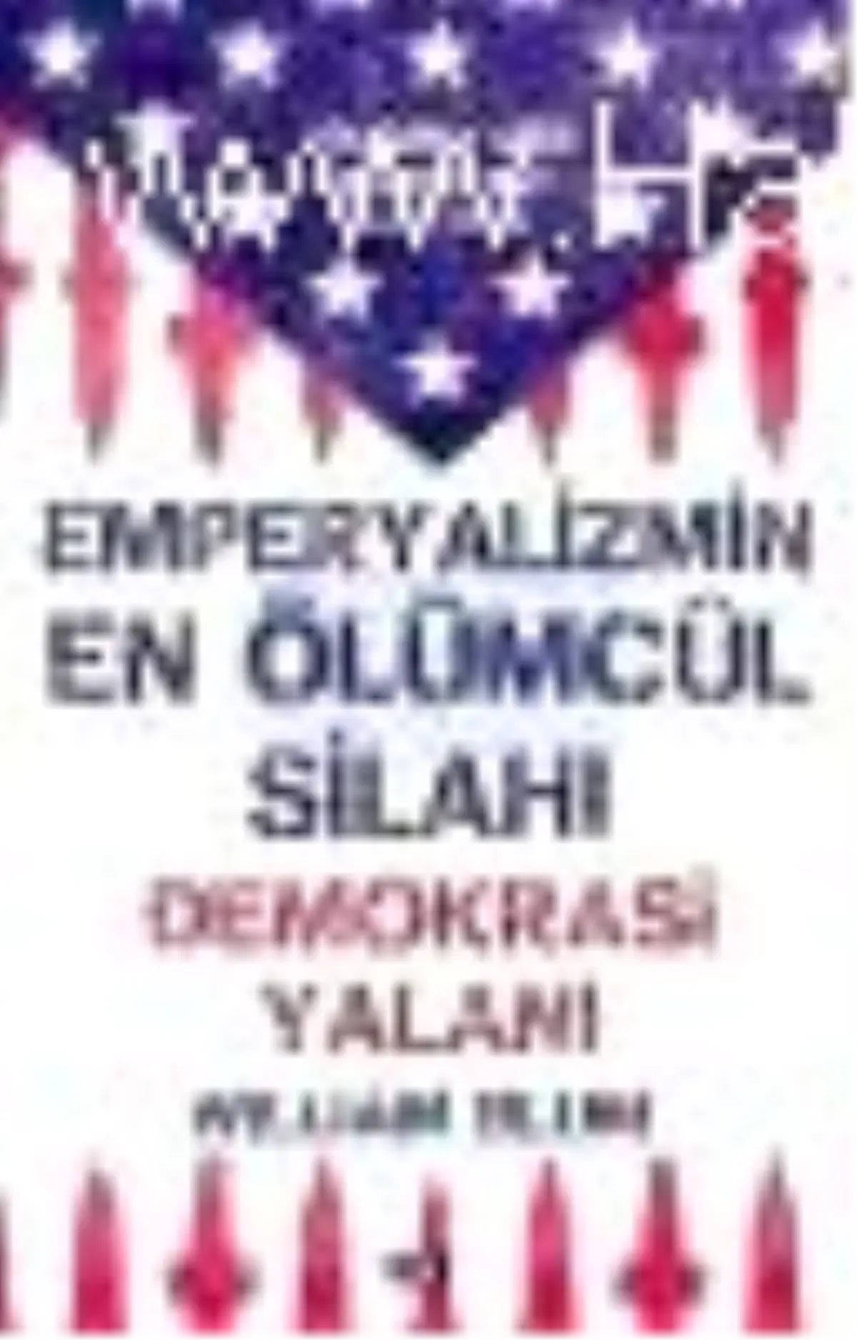 Emperyalizmin En Ölümcül Silahı Demokrasi Yalanı Kitabı