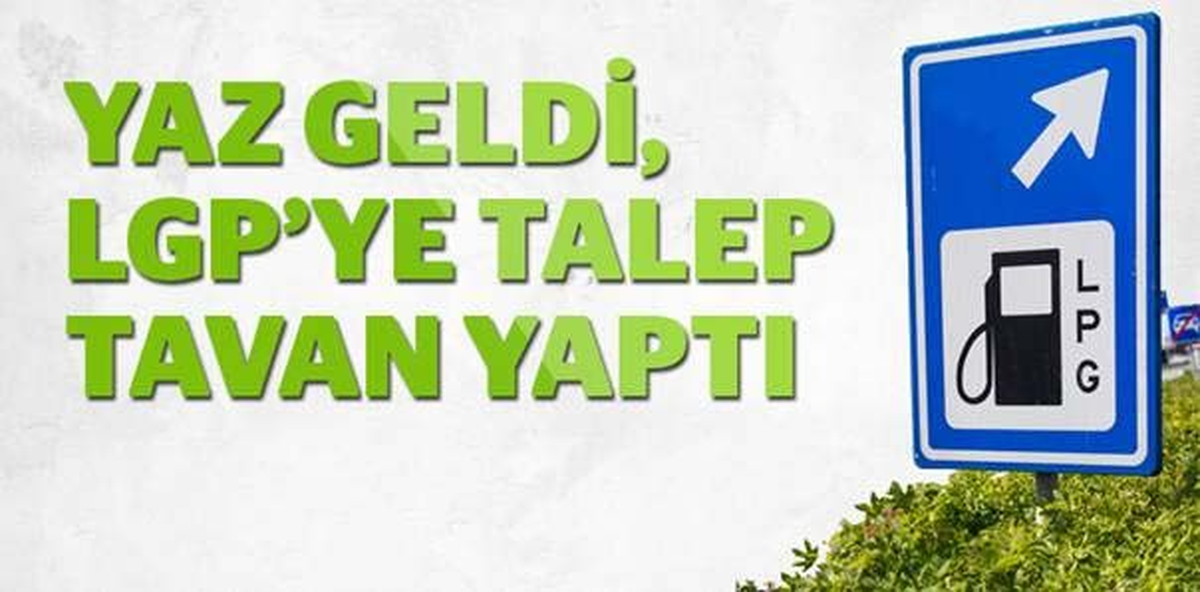 Yaz Geldi, LPG\'ye Talep Tavan Yaptı