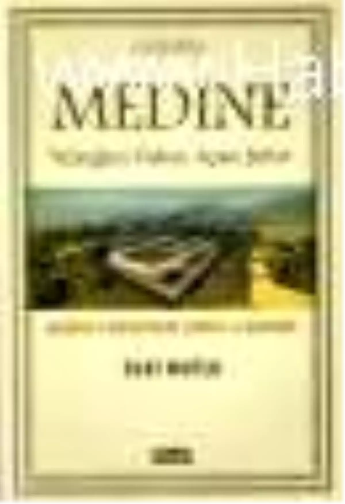 Medine - Yüreğini Vahye Açan Şehir Kitabı