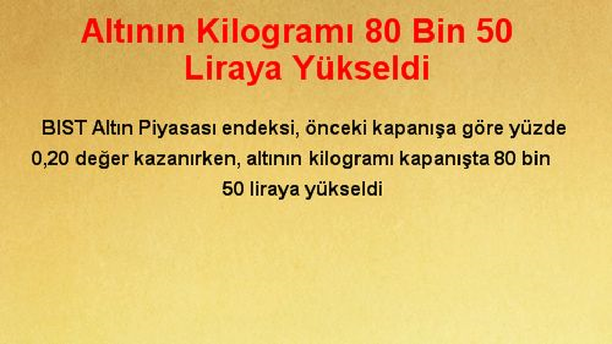 Altının Kilogramı 80 Bin 50 Liraya Yükseldi