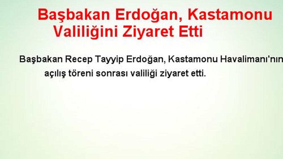Başbakan Erdoğan, Kastamonu Valiliğini Ziyaret Etti