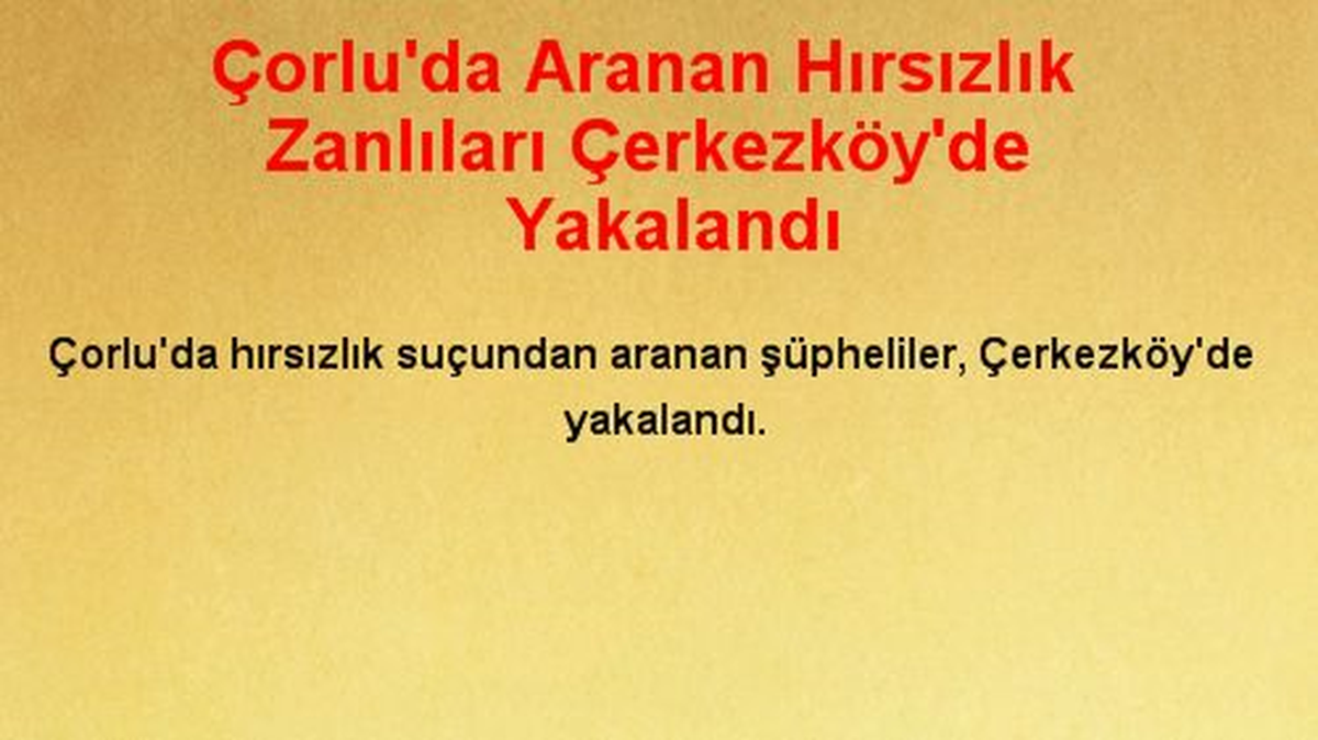 Çorlu\'da Aranan Hırsızlık Zanlıları Çerkezköy\'de Yakalandı