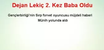 Dejan Lekiç 2. Kez Baba Oldu