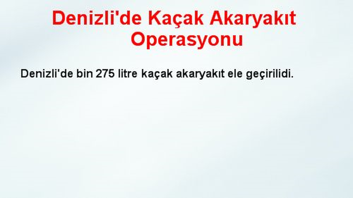 Denizli\'de Kaçak Akaryakıt Operasyonu
