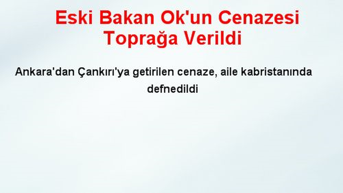Eski Bakan Ok\'un Cenazesi Toprağa Verildi