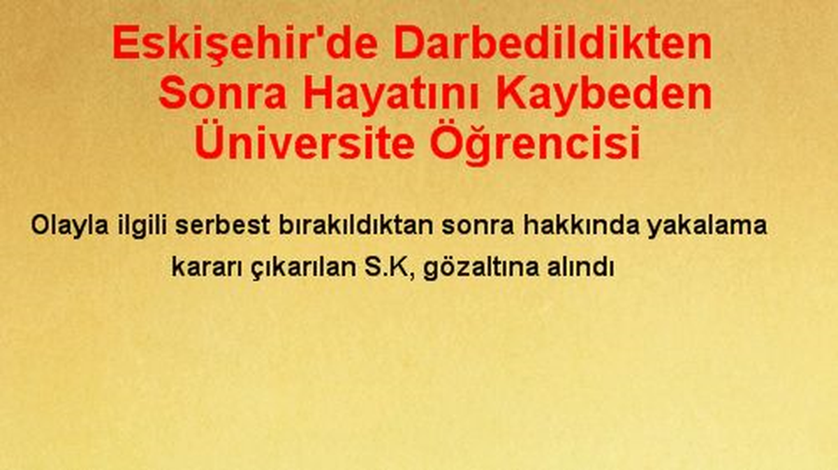 Eskişehir\'de Darbedildikten Sonra Hayatını Kaybeden Üniversite Öğrencisi