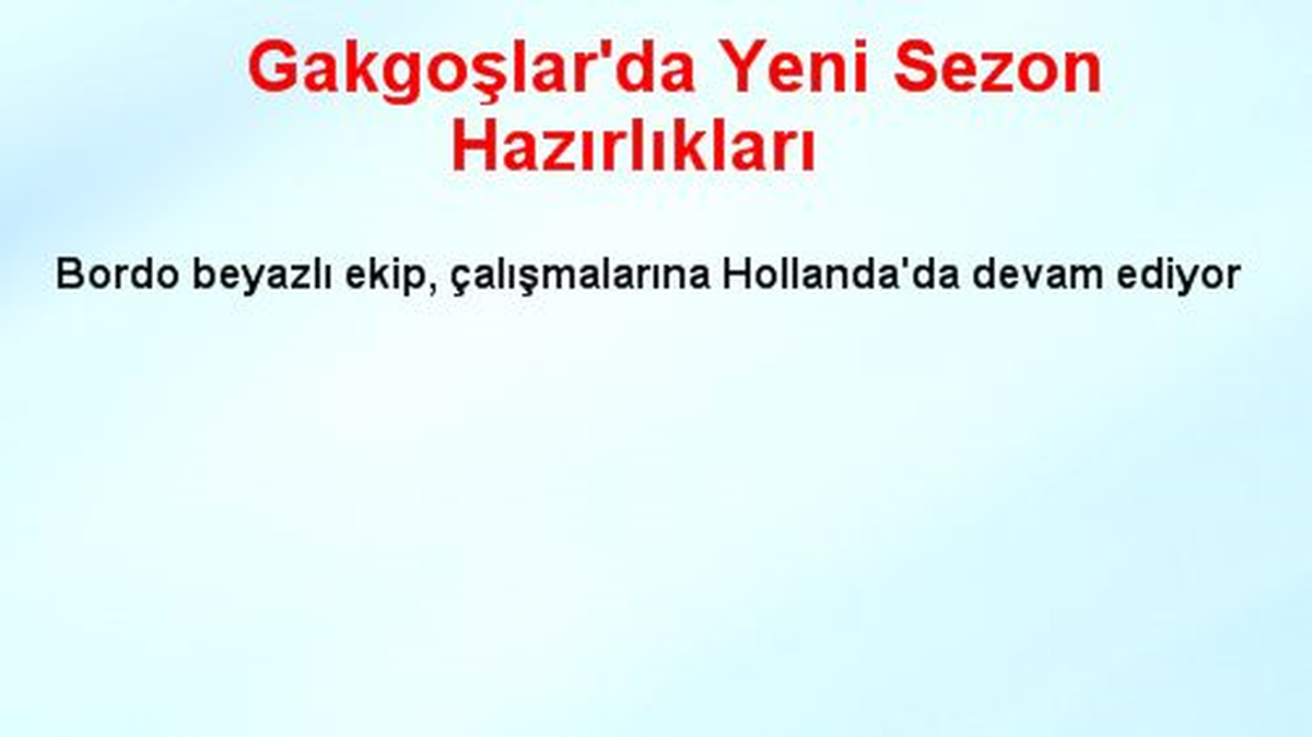 Gakgoşlar\'da Yeni Sezon Hazırlıkları