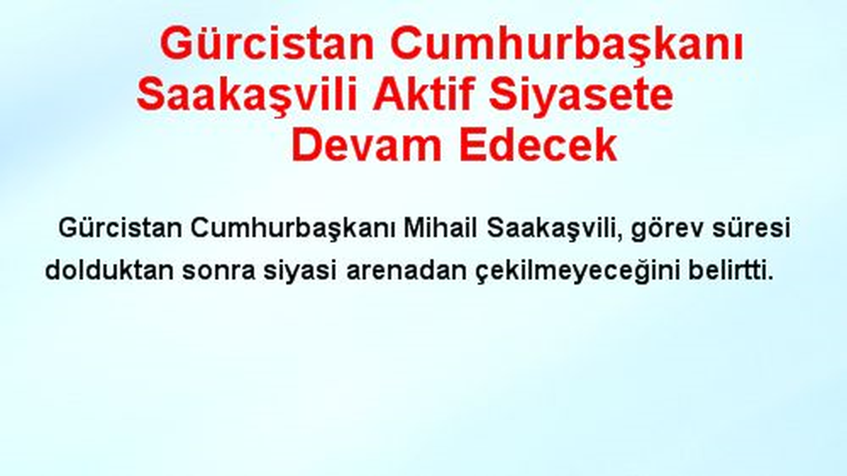 Gürcistan Cumhurbaşkanı Saakaşvili Aktif Siyasete Devam Edecek