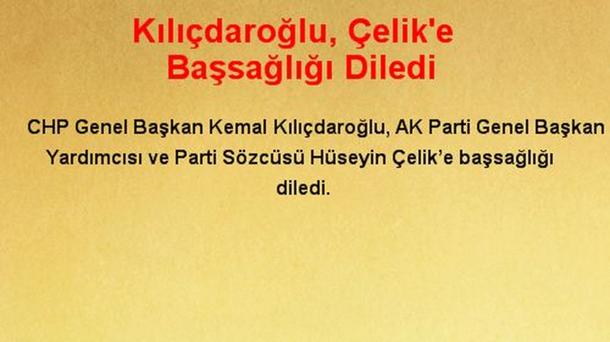 Kılıçdaroğlu, Çelik\'e Başsağlığı Diledi