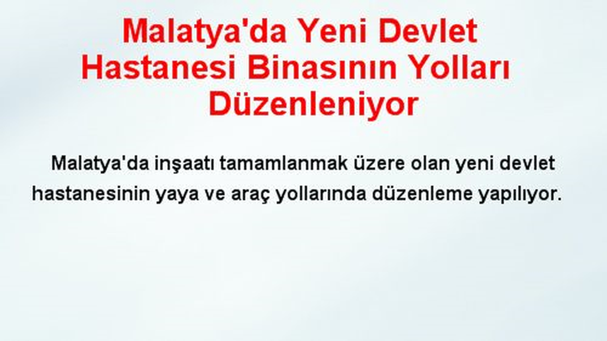 Malatya\'da Yeni Devlet Hastanesi Binasının Yolları Düzenleniyor