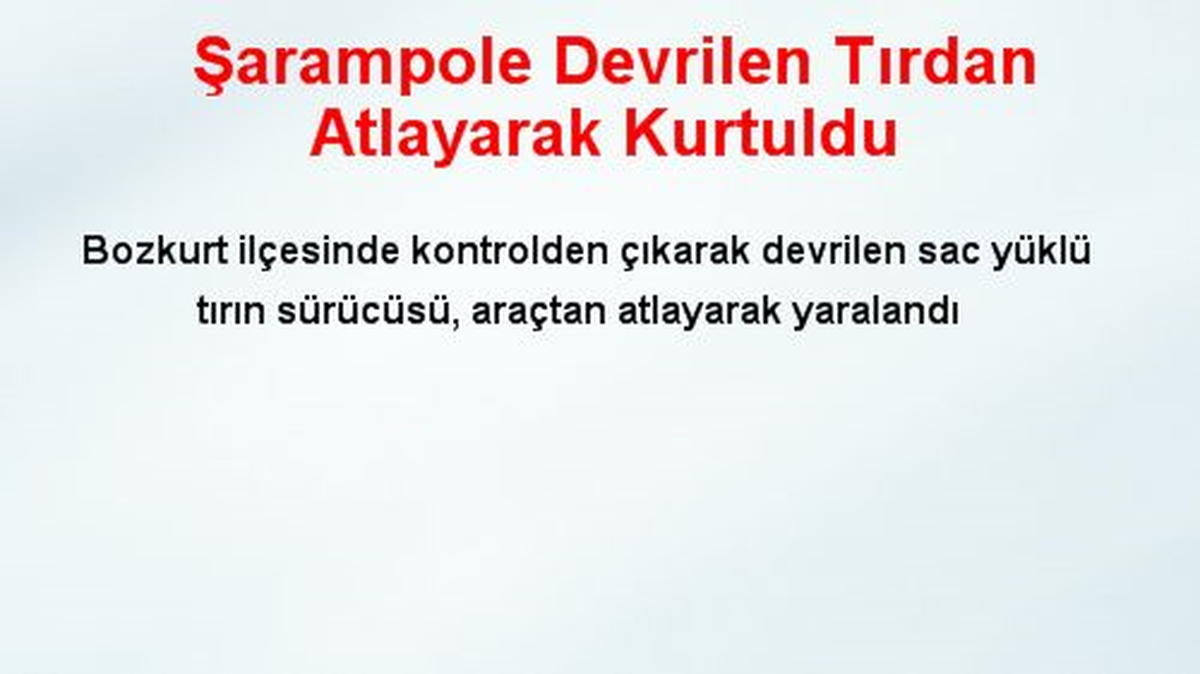 Şarampole Devrilen Tırdan Atlayarak Kurtuldu