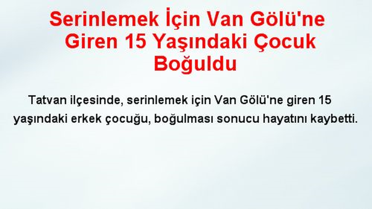 Serinlemek İçin Van Gölü\'ne Giren 15 Yaşındaki Çocuk Boğuldu