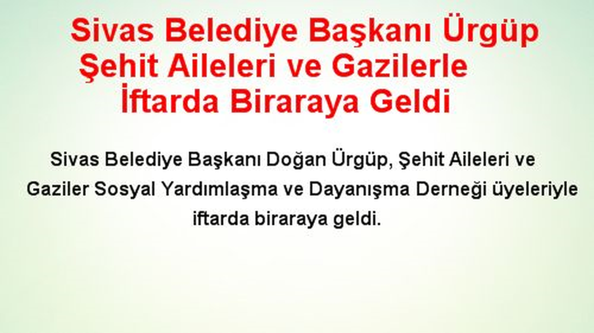 Sivas Belediye Başkanı Ürgüp Şehit Aileleri ve Gazilerle İftarda Biraraya Geldi