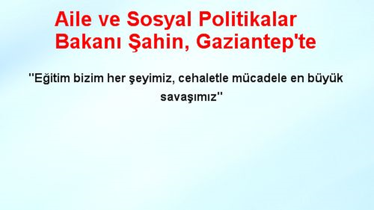 Aile ve Sosyal Politikalar Bakanı Şahin, Gaziantep\'te