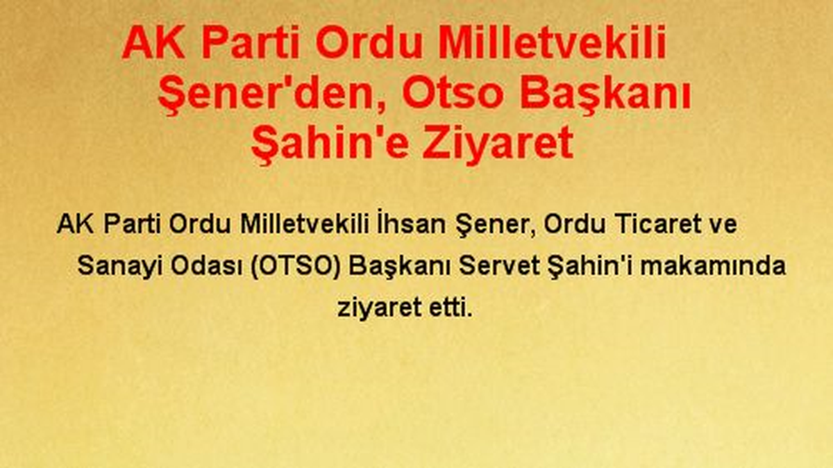 AK Parti Ordu Milletvekili Şener\'den, Otso Başkanı Şahin\'e Ziyaret