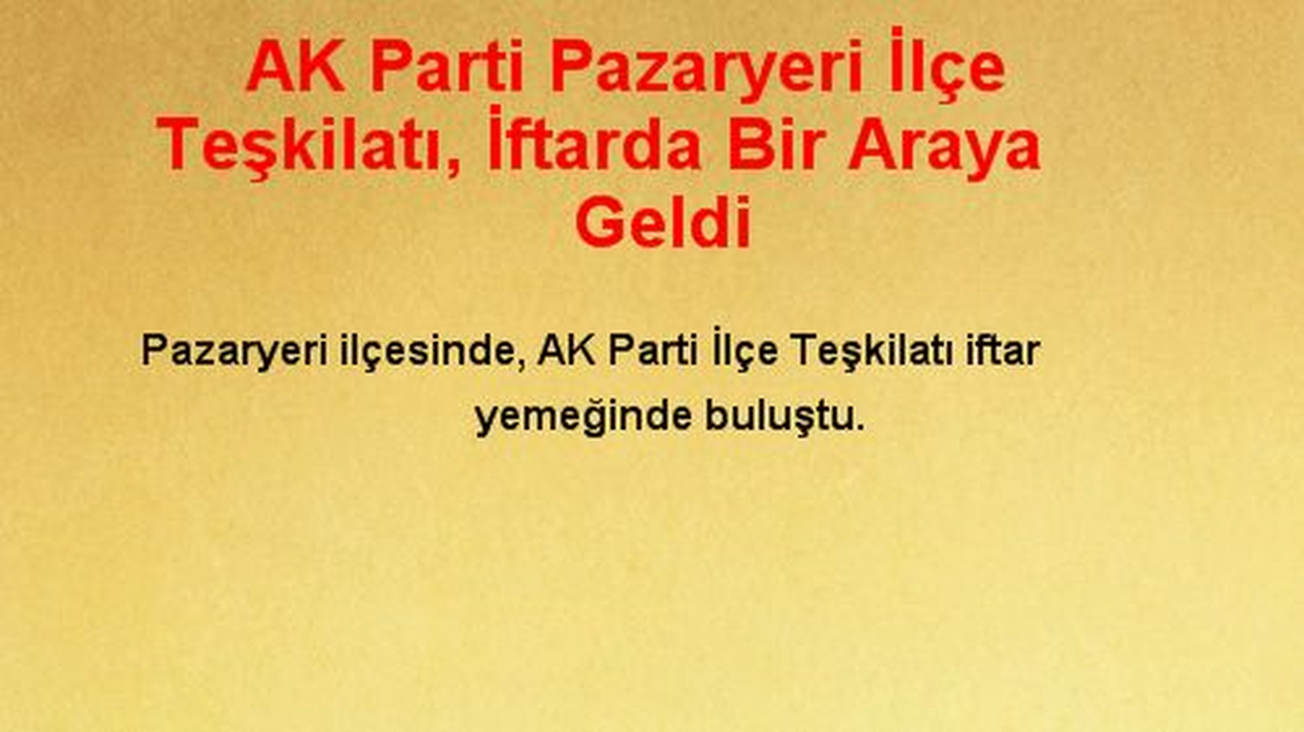 AK Parti Pazaryeri İlçe Teşkilatı, İftarda Bir Araya Geldi