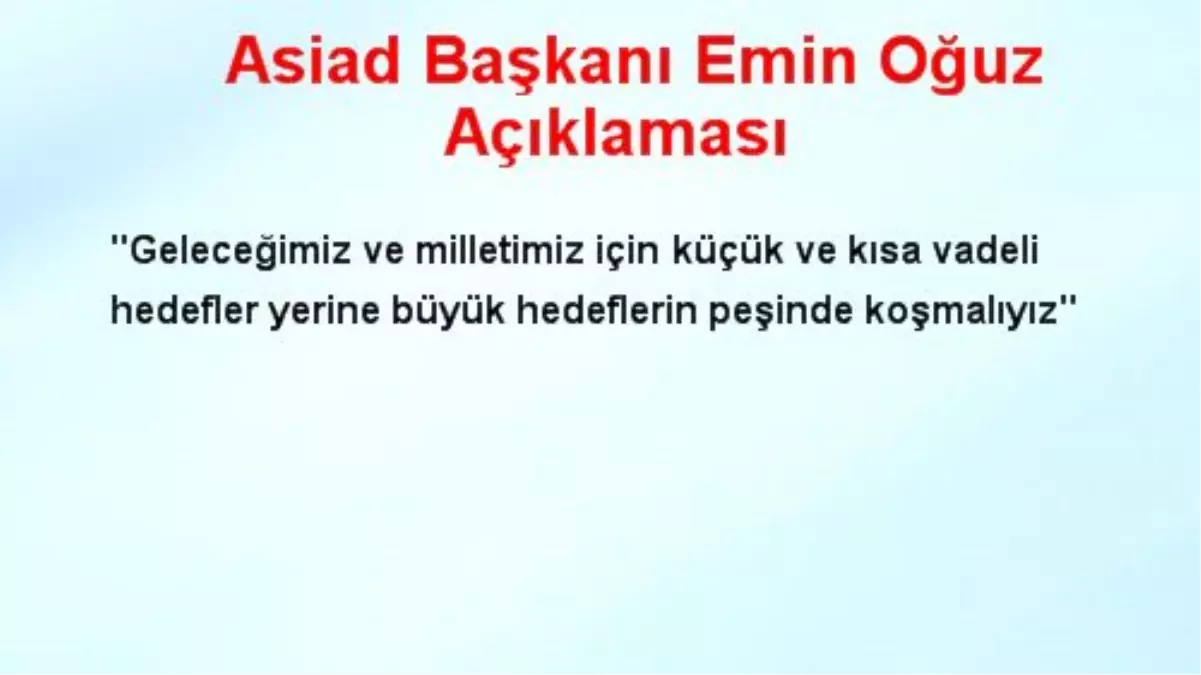 Asiad Başkanı Emin Oğuz Açıklaması